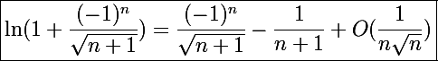 \Large\boxed{\ln(1+\frac{(-1)^n}{\sqrt{n+1}})=\frac{(-1)^n}{\sqrt{n+1}}-\frac{1}{n+1}+O(\frac{1}{n\sqrt n})}